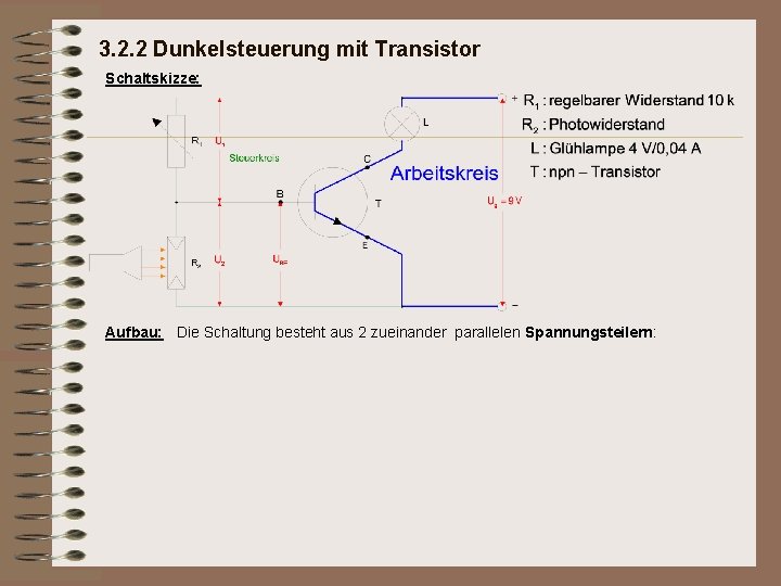 3. 2. 2 Dunkelsteuerung mit Transistor Schaltskizze: Aufbau: Die Schaltung besteht aus 2 zueinander