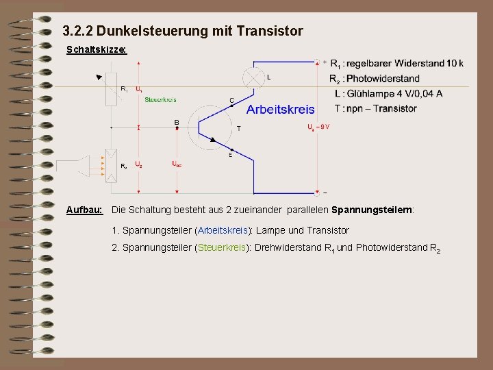 3. 2. 2 Dunkelsteuerung mit Transistor Schaltskizze: Aufbau: Die Schaltung besteht aus 2 zueinander