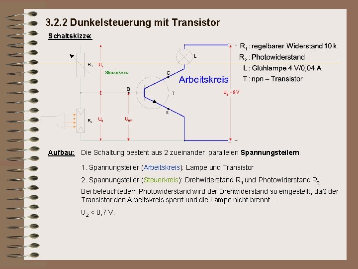 3. 2. 2 Dunkelsteuerung mit Transistor Schaltskizze: Aufbau: Die Schaltung besteht aus 2 zueinander