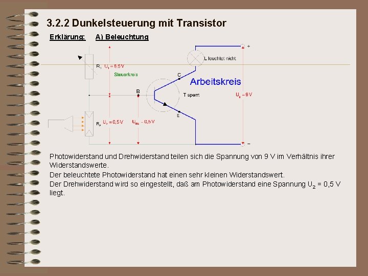 3. 2. 2 Dunkelsteuerung mit Transistor Erklärung: A) Beleuchtung Photowiderstand und Drehwiderstand teilen sich