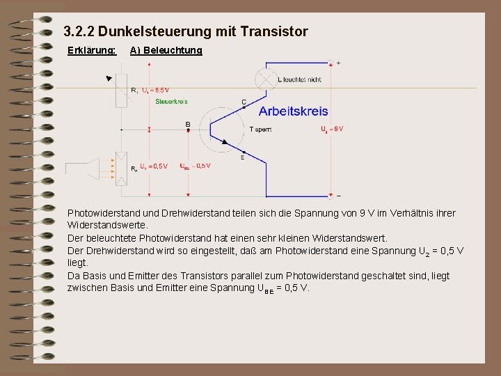 3. 2. 2 Dunkelsteuerung mit Transistor Erklärung: A) Beleuchtung Photowiderstand und Drehwiderstand teilen sich