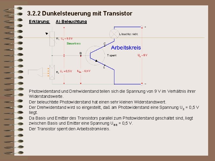 3. 2. 2 Dunkelsteuerung mit Transistor Erklärung: A) Beleuchtung Photowiderstand und Drehwiderstand teilen sich