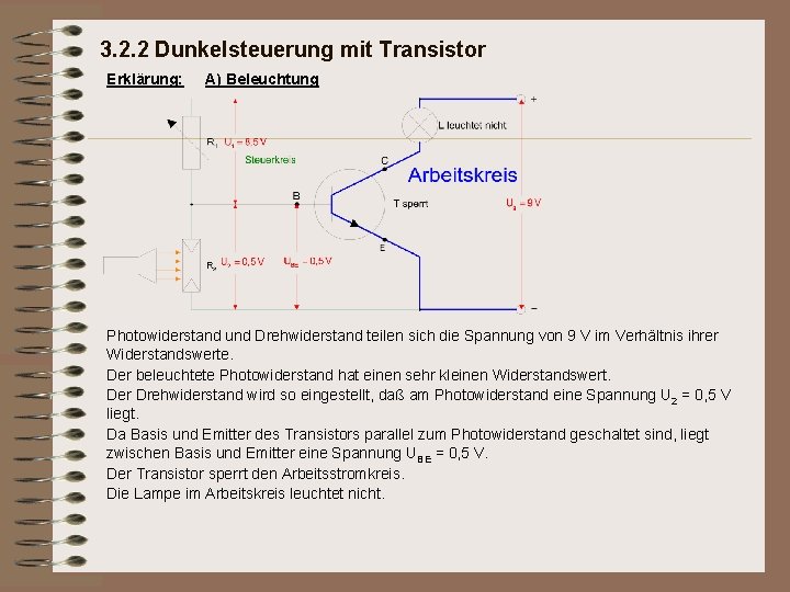 3. 2. 2 Dunkelsteuerung mit Transistor Erklärung: A) Beleuchtung Photowiderstand und Drehwiderstand teilen sich