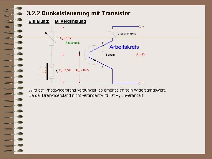 3. 2. 2 Dunkelsteuerung mit Transistor Erklärung: B) Verdunklung Wird der Photowiderstand verdunkelt, so