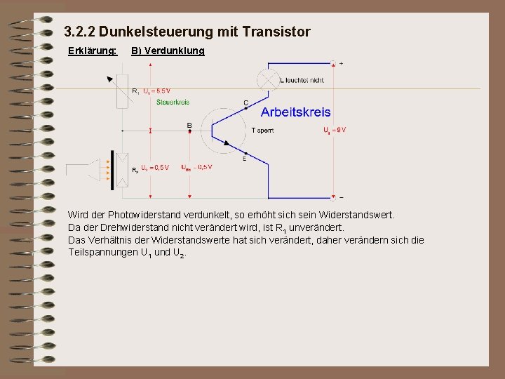 3. 2. 2 Dunkelsteuerung mit Transistor Erklärung: B) Verdunklung Wird der Photowiderstand verdunkelt, so