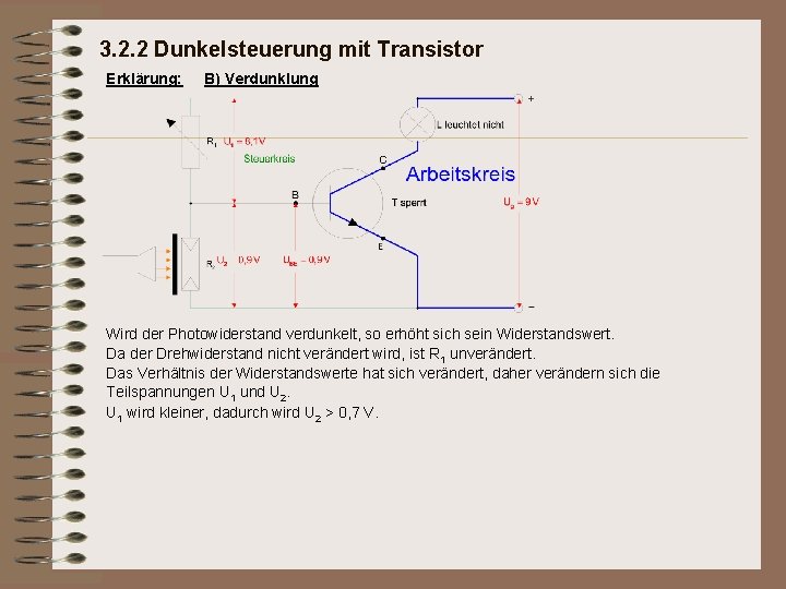 3. 2. 2 Dunkelsteuerung mit Transistor Erklärung: B) Verdunklung Wird der Photowiderstand verdunkelt, so