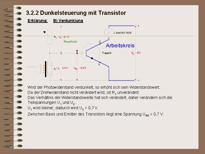 3. 2. 2 Dunkelsteuerung mit Transistor Erklärung: B) Verdunklung Wird der Photowiderstand verdunkelt, so