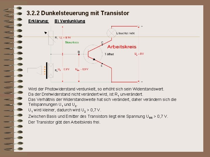 3. 2. 2 Dunkelsteuerung mit Transistor Erklärung: B) Verdunklung Wird der Photowiderstand verdunkelt, so