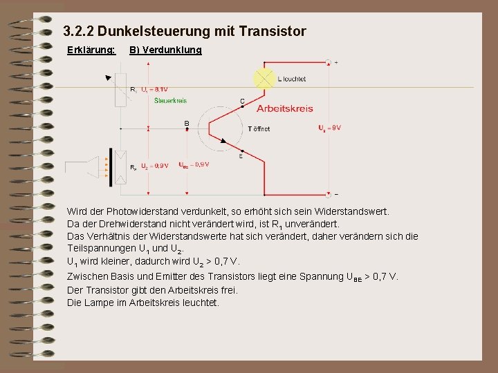 3. 2. 2 Dunkelsteuerung mit Transistor Erklärung: B) Verdunklung Wird der Photowiderstand verdunkelt, so