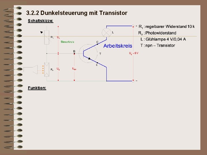 3. 2. 2 Dunkelsteuerung mit Transistor Schaltskizze: Funktion: 