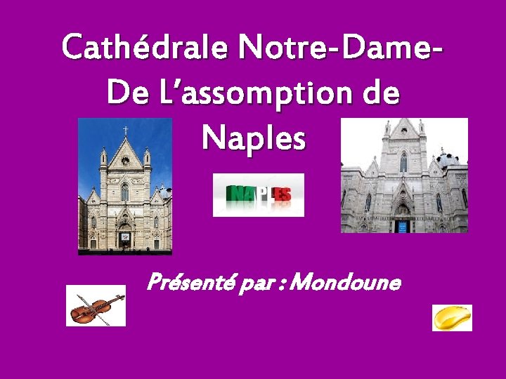 Cathédrale Notre-Dame. De L’assomption de Naples Présenté par : Mondoune 