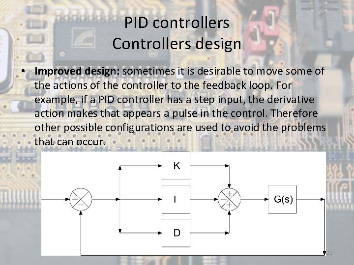 PID controllers Controllers design • Improved design: sometimes it is desirable to move some