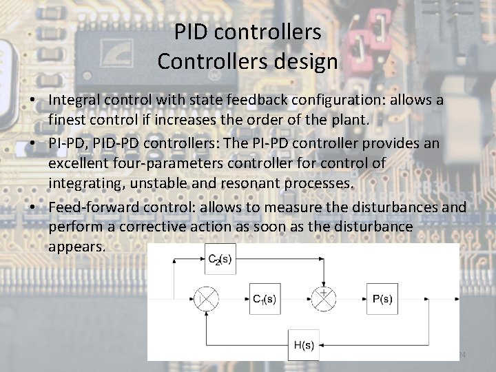 PID controllers Controllers design • Integral control with state feedback configuration: allows a finest