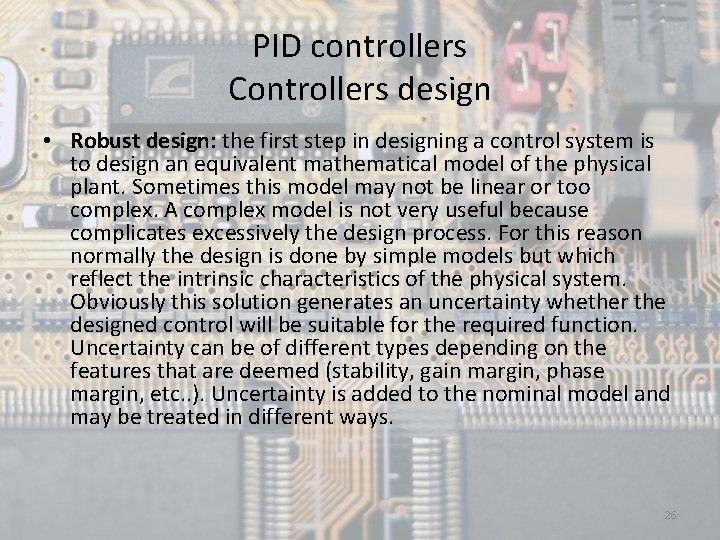 PID controllers Controllers design • Robust design: the first step in designing a control