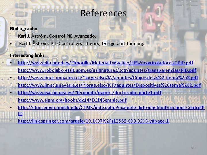 References Bibliography • Karl J. Åström. Control PID Avanzado. • Karl J. Åström. PID