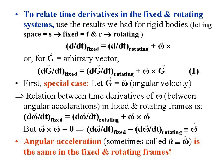  • To relate time derivatives in the fixed & rotating systems, use the