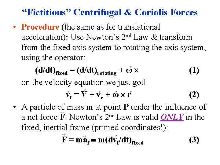 “Fictitious” Centrifugal & Coriolis Forces • Procedure (the same as for translational acceleration): Use