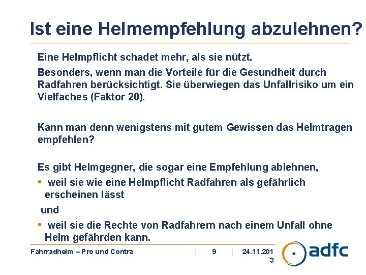 Ist eine Helmempfehlung abzulehnen? Eine Helmpflicht schadet mehr, als sie nützt. Besonders, wenn man