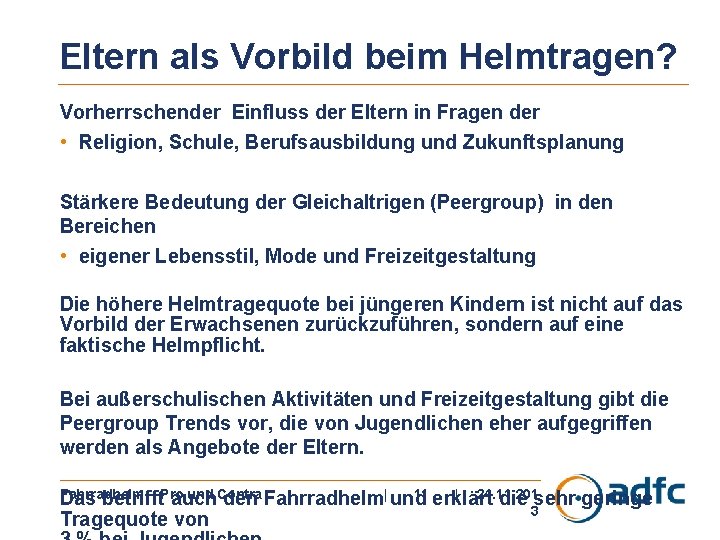 Eltern als Vorbild beim Helmtragen? Vorherrschender Einfluss der Eltern in Fragen der • Religion,