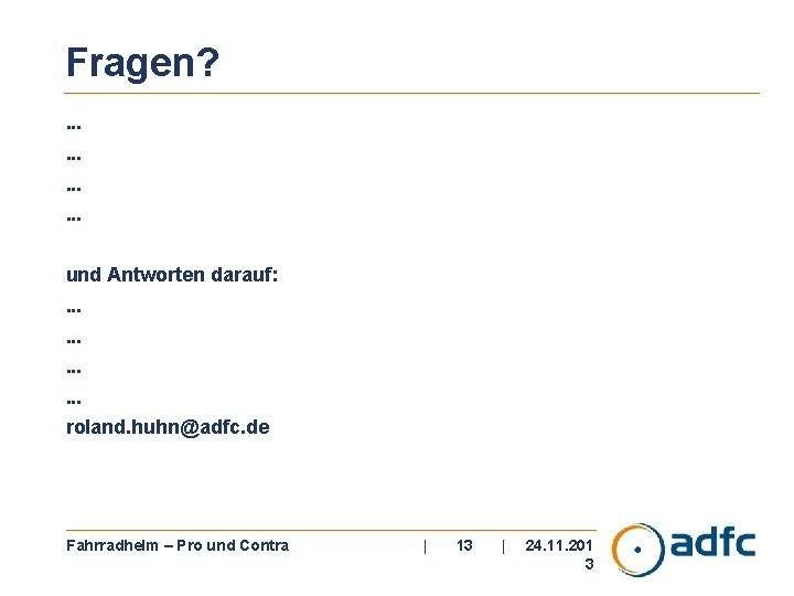 Fragen? . . . und Antworten darauf: . . . roland. huhn@adfc. de Fahrradhelm