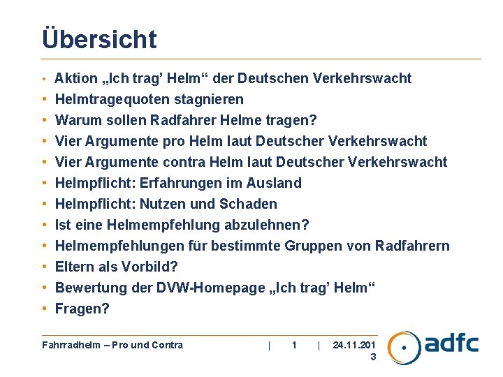 Übersicht • Aktion „Ich trag’ Helm“ der Deutschen Verkehrswacht • • • Helmtragequoten stagnieren