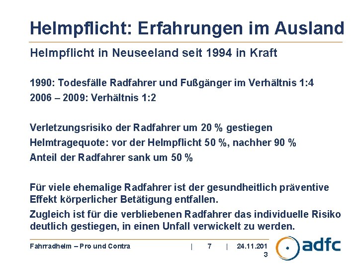 Helmpflicht: Erfahrungen im Ausland Helmpflicht in Neuseeland seit 1994 in Kraft 1990: Todesfälle Radfahrer