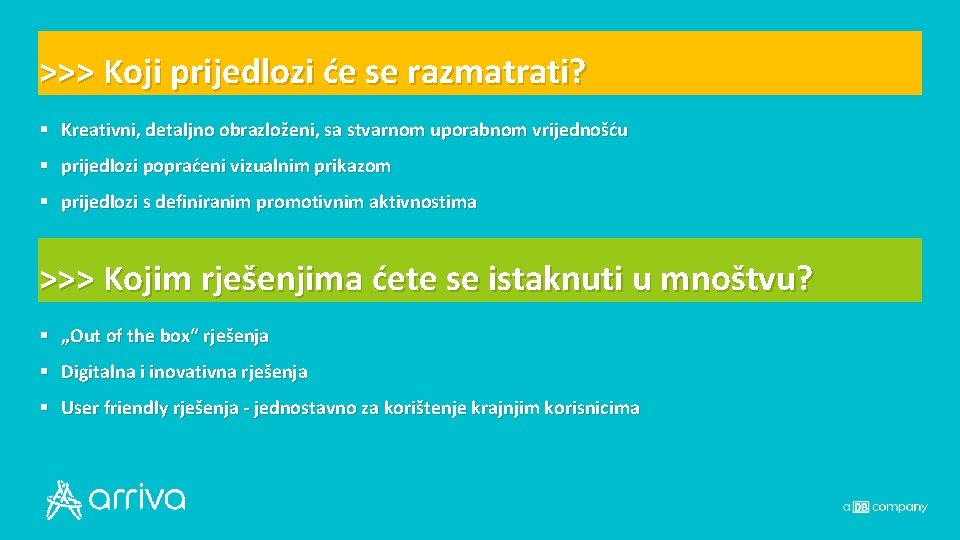 >>> Koji prijedlozi će se razmatrati? § Kreativni, detaljno obrazloženi, sa stvarnom uporabnom vrijednošću