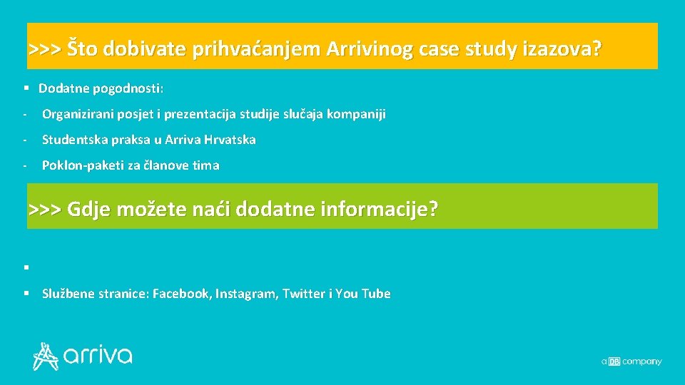 >>> Što dobivate prihvaćanjem Arrivinog case study izazova? § Dodatne pogodnosti: - Organizirani posjet