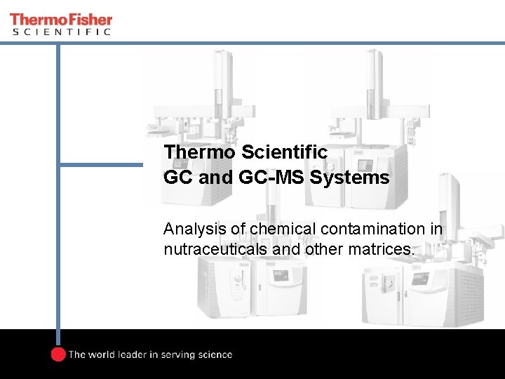 Thermo Scientific GC and GC-MS Systems Analysis of chemical contamination in nutraceuticals and other