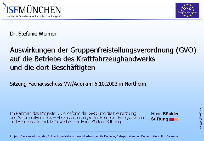 Dr. Stefanie Weimer Auswirkungen der Gruppenfreistellungsverordnung (GVO) auf die Betriebe des Kraftfahrzeughandwerks und die Dr. Stefanie Weimer Auswirkungen der Gruppenfreistellungsverordnung (GVO) auf die Betriebe des Kraftfahrzeughandwerks und die