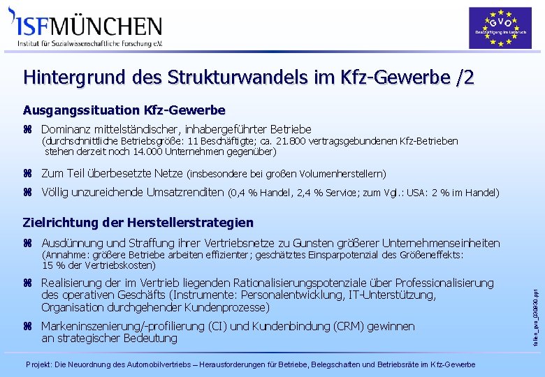 Hintergrund des Strukturwandels im Kfz-Gewerbe /2 Ausgangssituation Kfz-Gewerbe z Dominanz mittelständischer, inhabergeführter Betriebe (durchschnittliche