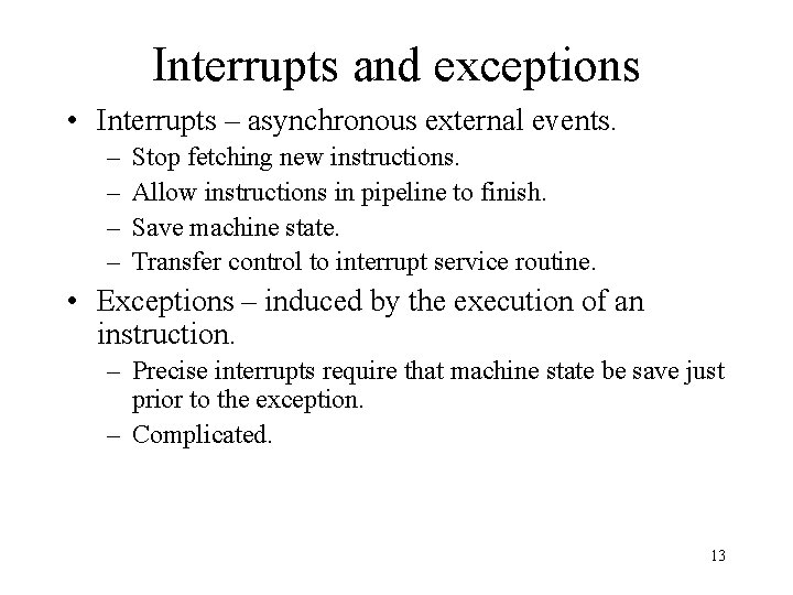 Interrupts and exceptions • Interrupts – asynchronous external events. – – Stop fetching new