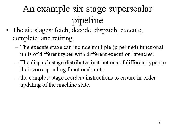 An example six stage superscalar pipeline • The six stages: fetch, decode, dispatch, execute,