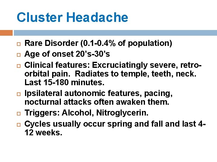 Cluster Headache Rare Disorder (0. 1 -0. 4% of population) Age of onset 20’s-30’s Cluster Headache Rare Disorder (0. 1 -0. 4% of population) Age of onset 20’s-30’s