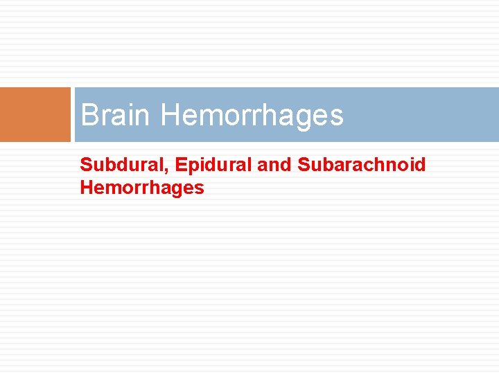 Brain Hemorrhages Subdural, Epidural and Subarachnoid Hemorrhages Brain Hemorrhages Subdural, Epidural and Subarachnoid Hemorrhages