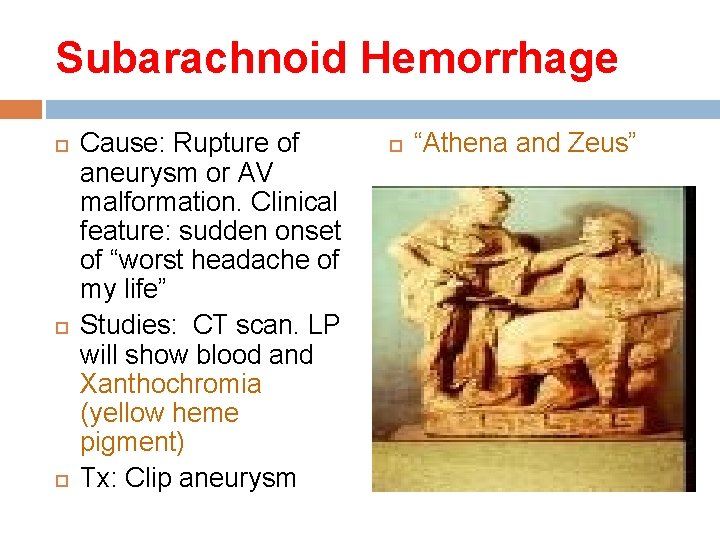 Subarachnoid Hemorrhage Cause: Rupture of aneurysm or AV malformation. Clinical feature: sudden onset of Subarachnoid Hemorrhage Cause: Rupture of aneurysm or AV malformation. Clinical feature: sudden onset of