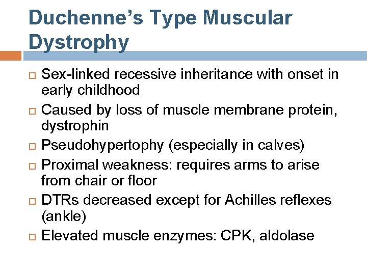 Duchenne’s Type Muscular Dystrophy Sex-linked recessive inheritance with onset in early childhood Caused by Duchenne’s Type Muscular Dystrophy Sex-linked recessive inheritance with onset in early childhood Caused by