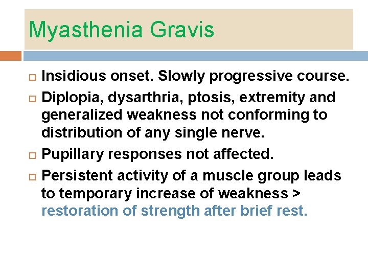 Myasthenia Gravis Insidious onset. Slowly progressive course. Diplopia, dysarthria, ptosis, extremity and generalized weakness Myasthenia Gravis Insidious onset. Slowly progressive course. Diplopia, dysarthria, ptosis, extremity and generalized weakness