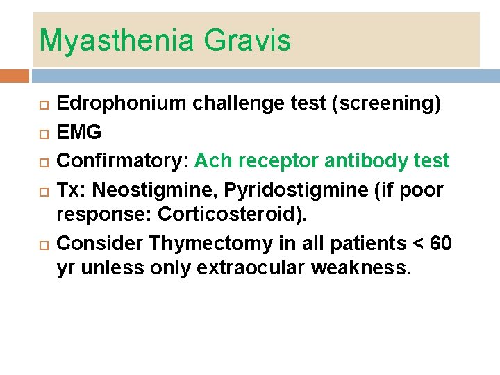 Myasthenia Gravis Edrophonium challenge test (screening) EMG Confirmatory: Ach receptor antibody test Tx: Neostigmine, Myasthenia Gravis Edrophonium challenge test (screening) EMG Confirmatory: Ach receptor antibody test Tx: Neostigmine,