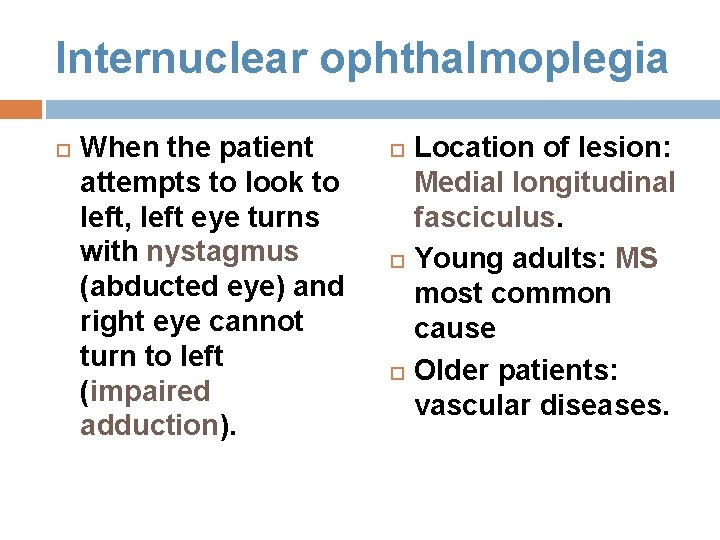 Internuclear ophthalmoplegia When the patient attempts to look to left, left eye turns with Internuclear ophthalmoplegia When the patient attempts to look to left, left eye turns with
