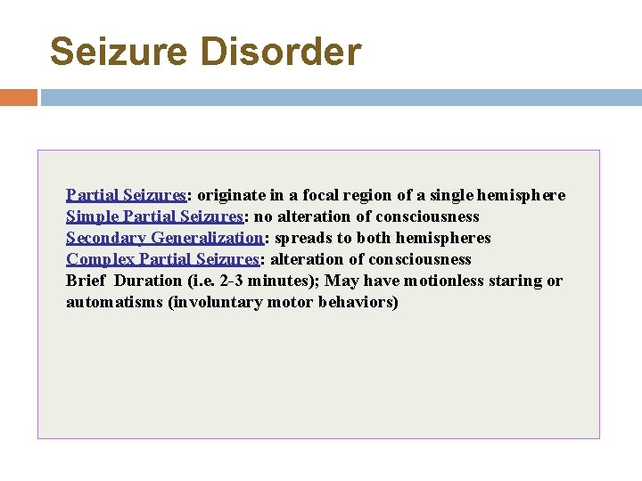 Seizure Disorder Partial Seizures: originate in a focal region of a single hemisphere Simple Seizure Disorder Partial Seizures: originate in a focal region of a single hemisphere Simple