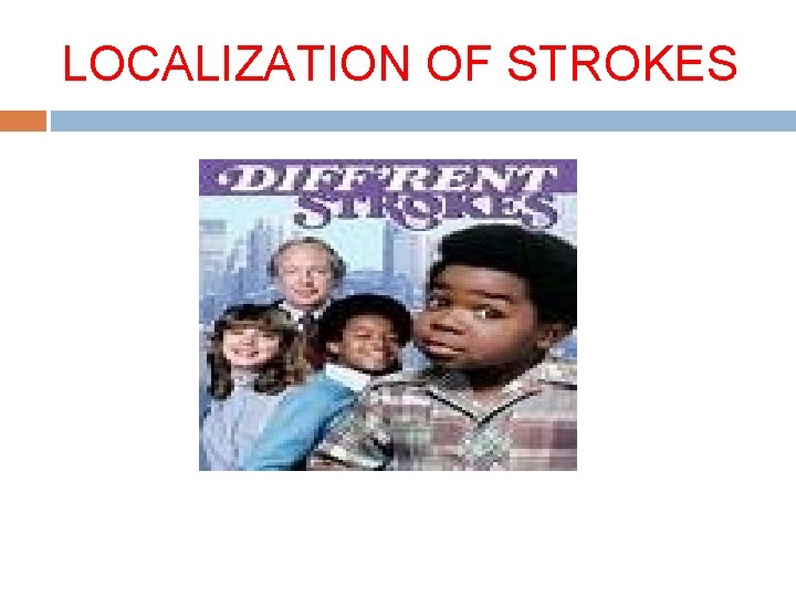 LOCALIZATION OF STROKES LOCALIZATION OF STROKES