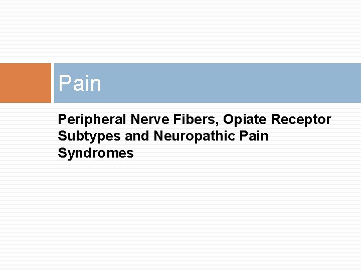 Pain Peripheral Nerve Fibers, Opiate Receptor Subtypes and Neuropathic Pain Syndromes Pain Peripheral Nerve Fibers, Opiate Receptor Subtypes and Neuropathic Pain Syndromes