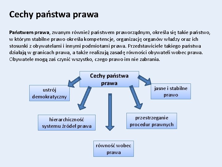 Cechy państwa prawa Państwem prawa, zwanym również państwem praworządnym, określa się takie państwo, w