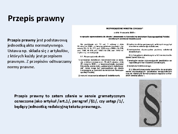 Przepis prawny jest podstawową jednostką aktu normatywnego. Ustawa np. składa się z artykułów, z