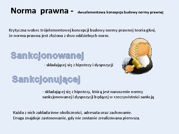 Norma prawna - dwuelementowa koncepcja budowy normy prawnej Krytyczna wobec trójelementowej koncepcji budowy normy