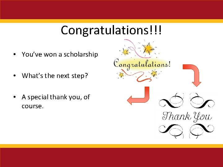 Congratulations!!! • You’ve won a scholarship • What’s the next step? • A special
