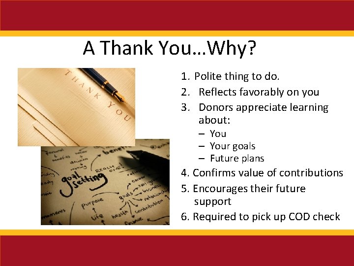 A Thank You…Why? 1. Polite thing to do. 2. Reflects favorably on you 3.