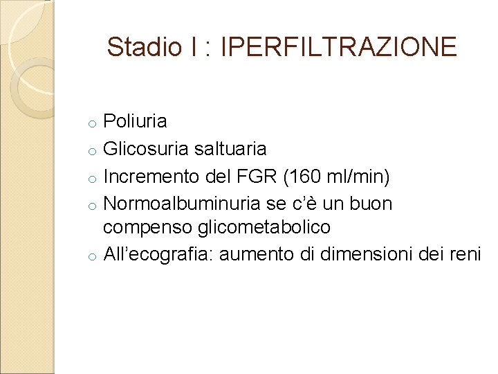 Stadio I : IPERFILTRAZIONE o o o Poliuria Glicosuria saltuaria Incremento del FGR (160