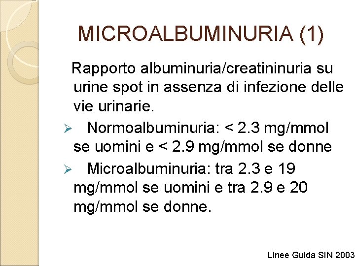 MICROALBUMINURIA (1) Rapporto albuminuria/creatininuria su urine spot in assenza di infezione delle vie urinarie.